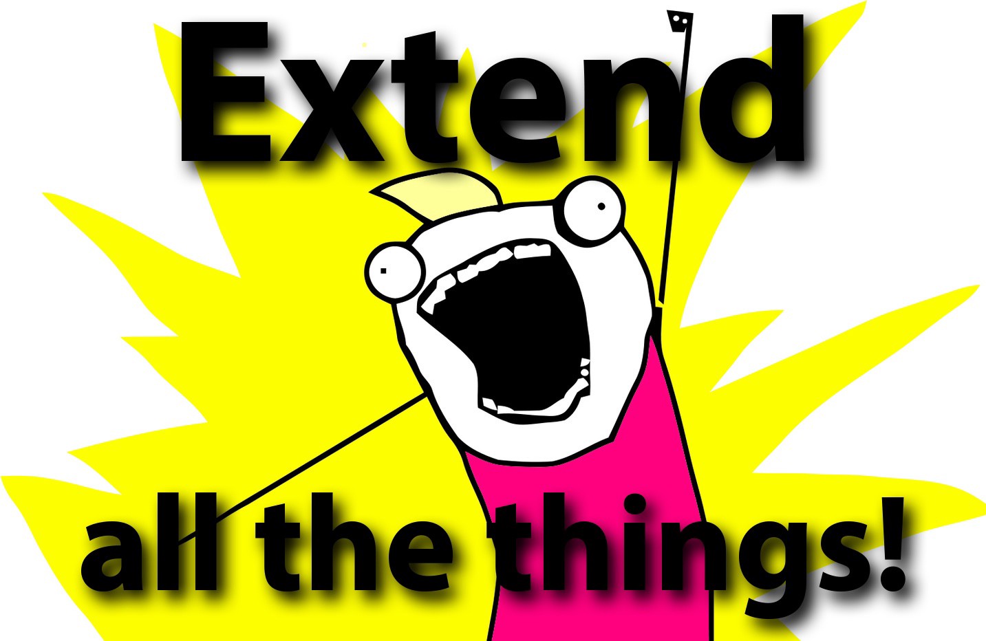 Meme: Extend all the things!